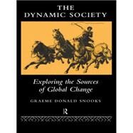 The Dynamic Society: The Sources of Global Change by Snooks; Graeme, 9780415137317