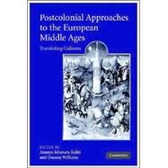 Postcolonial Approaches to the European Middle Ages: Translating Cultures by Edited by Ananya Jahanara Kabir , Deanne Williams, 9780521827317