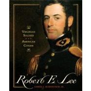 Robert E. Lee Virginian Soldier, American Citizen by Robertson, James I., 9780689857317
