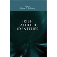 Irish Catholic identities by Rafferty, Oliver P., 9780719097317