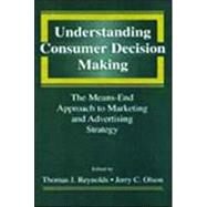 Understanding Consumer Decision Making: The Means-end Approach To Marketing and Advertising Strategy by Reynolds, Thomas J.; Olson, Jerry C., 9780805817317