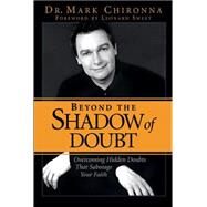 Beyond the Shadow of Doubt : To Believe and Not Doubt by Chironna, Mark, 9780884197317