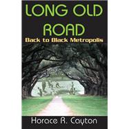 Long Old Road: Back to Black Metropolis by Cayton,Horace, 9781138527317