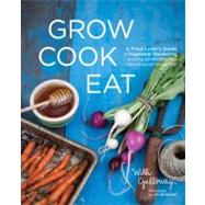 Grow Cook Eat : A Food Lover's Guide to Vegetable Gardening, Including 50 Recipes, Plus Harvesting and Storage Tips by GALLOWAY, WILLIHENKENS, JIM, 9781570617317