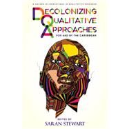 Decolonizing Qualitative Approaches for and by the Caribbean by Stewart, Saran, 9781641137317