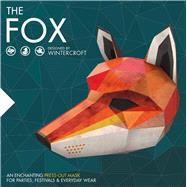 The Fox An Enchanting Press-Out Mask for Parties, Festivals & Everyday Wear by Wintercroft, Steve, 9781780977317