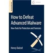 How to Defeat Advanced Malware by Dalziel; Crosby, 9780128027318