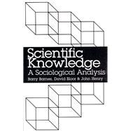 Scientific Knowledge: A Sociological Analysis by Barnes, Barry, 9780226037318