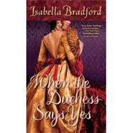 When the Duchess Said Yes by BRADFORD, ISABELLA, 9780345527318