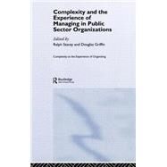 Complexity and the Experience of Managing in Public Sector Organizations by Stacey; Ralph D., 9780415367318