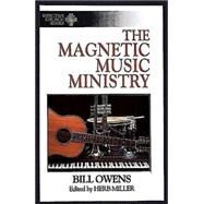 The Magnetic Music Ministry: Ten Productive Goals by OWENS BILL, 9780687007318