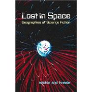 Lost in Space : Geographies of Science Fiction by Kitchin, Rob; Kneale, James, 9780826457318