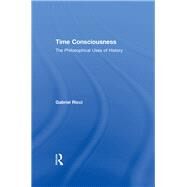 Time Consciousness: The Philosophical Uses of History by Ricci,Gabriel R., 9781138517318