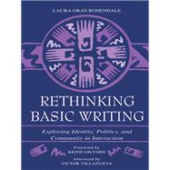 Rethinking Basic Writing: Exploring Identity, Politics, and Community in interaction by Gray-Rosendale,Laura, 9781138997318