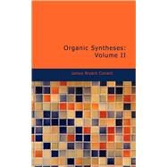 Organic Syntheses : Volume II by Conant, James Bryant, 9781434697318