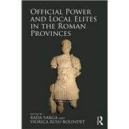 Official Power and Local Elites in the Roman Provinces by Varga; Rada, 9781472457318