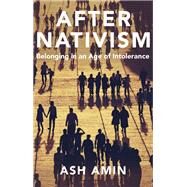 After Nativism Belonging in an Age of Intolerance by Amin, Ash, 9781509557318