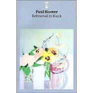 Rehearsal in Black by Hoover, Paul, 9781876857318