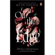 On the Edge 100 Years of Hindi Fiction on Same-Sex Desire by Vanita, Ruth, 9780670097319