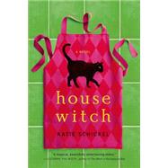 Housewitch A Novel by Schickel, Katie, 9780765377319