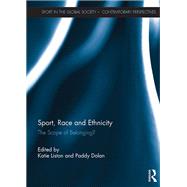 Sport, Race and Ethnicity: The Scope of Belonging? by Liston; Katie, 9781138057319