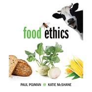 Food Ethics by Pojman, Louis P.; Pojman, Paul; McShane, Katie, 9781285197319