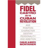 Fidel Castro and the Cuban Revolution: Age, Position, Character, Destiny, Personality, and Ambition by Montaner,Carlos Alberto, 9781412807319