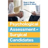 Psychological Assessment of Surgical Candidates Evidence-Based Procedures and Practices by Marek, Ryan J.; Block, Andrew, 9781433837319