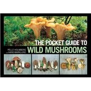 The Pocket Guide to Wild Mushrooms by Holmberg, Pelle; Marklund, Hans; Hedstrom, Ellen, 9781620877319