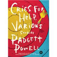 Cries for Help, Various Stories by Powell, Padgett, 9781936787319