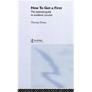 How to Get a First: The Essential Guide to Academic Success by Dixon; Thomas, 9780415317320