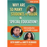 Why Are So Many Students of Color in Special Education?: Understanding Race and Disability in Schools by Beth Harry, Janette Klingner, 9780807767320