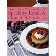 How to Open a Financially Successful Specialty Retail & Gourmet Foods Shop by Brown, Douglas Robert, 9780910627320