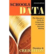 Schools and Data : The Educator's Guide for Using Data to Improve Decision Making by Theodore B. Creighton, 9781412937320