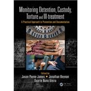 Monitoring Detention, Custody, Torture and Ill-treatment: a practical approach to prevention and documentation by Payne-James; Jason, 9781444167320