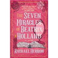The Seven Miracles of Beatrix Holland by Herron, Rachael, 9781538767320