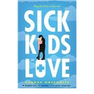 Sick Kids in Love by Moskowitz, Hannah, 9781640637320