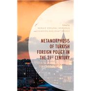 Metamorphosis of Turkish Foreign Policy in the 21st Century Opportunities and Challenges by ZKURAL KROGLU, NERGIZ; KHELGHAT-DOOST, HAMOON; AKA, H. BUR; TEKIN, BEYZA; TEKIN, RIFAT BARIS; ROFII, MUHAMMAD SYARONI; AKAY, NURETTIN; ERDEM, TOLGA; KARANA, SELIN; ZGVEN, FATIH; YILMAZ, SERDAR; KAYA, EMIRHAN; DARICILI, ALI BURAK; AKSEL, DAMLA BAYRAK, 9781666927320