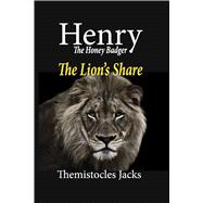 Henry � The Honey Badger The Lion's Share by Jacks, Themistocles, 9798317807320
