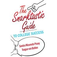 The Snarktastic Guide to College Success by Mizumoto Posey, Sandra; von Bohlen, Teague, 9780321947321