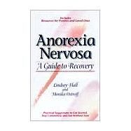 Anorexia Nervosa A Guide to Recovery by Hall, Lindsey; Ostroff, Monika, 9780936077321