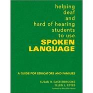 Helping Deaf and Hard of Hearing Students to Use Spoken Language : A Guide for Educators and Families by Susan R. Easterbrooks, 9781412927321