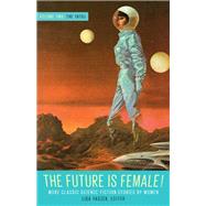 The Future Is Female! Volume Two, The 1970s: More Classic Science Fiction Storie s by Women by , 9781598537321