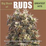 Big Book of Buds Greatest Hits Marijuana Varieties from the World's Best Breeders by Rosenthal, Ed, 9781936807321