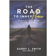 The Road to Inner Peace Sometimes, it Leads Through the Darkness of Others by Smith, Garry L, 9798986527321