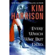 Every Which Way But Dead by Harrison, Kim, 9780061567322