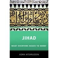 Jihad: What Everyone Needs to Know What Everyone Needs to Know  by Afsaruddin, Asma, 9780190647322