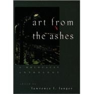 Art from the Ashes A Holocaust Anthology by Langer, Lawrence L., 9780195077322