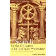 The Search for the Origins of Christian Worship Sources and Methods for the Study of Early Liturgy by Bradshaw, Paul F., 9780195217322