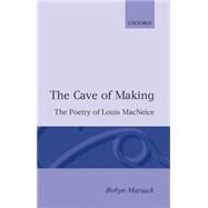 The Cave of Making The Poetry of Louis MacNeice by Marsack, Robyn, 9780198117322
